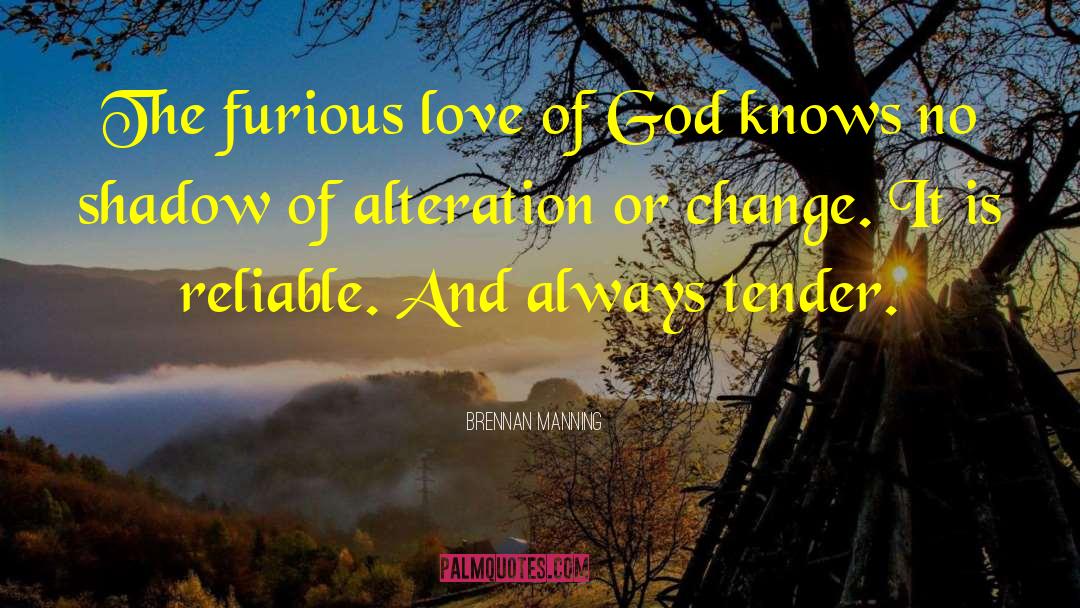 Brennan Manning Quotes: The furious love of God