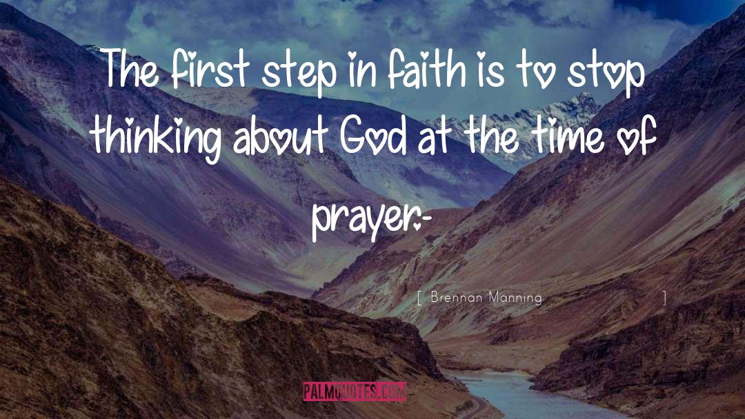 Brennan Manning Quotes: The first step in faith