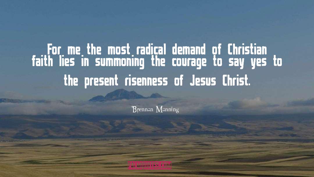 Brennan Manning Quotes: For me the most radical