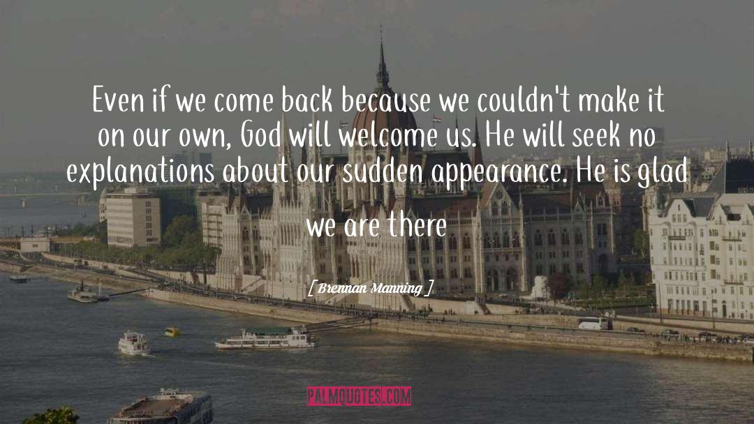 Brennan Manning Quotes: Even if we come back