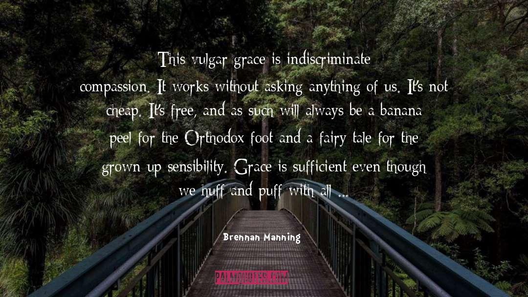 Brennan Manning Quotes: This vulgar grace is indiscriminate