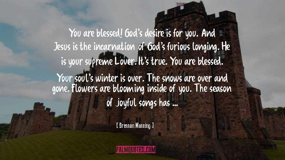 Brennan Manning Quotes: You are blessed! God's desire