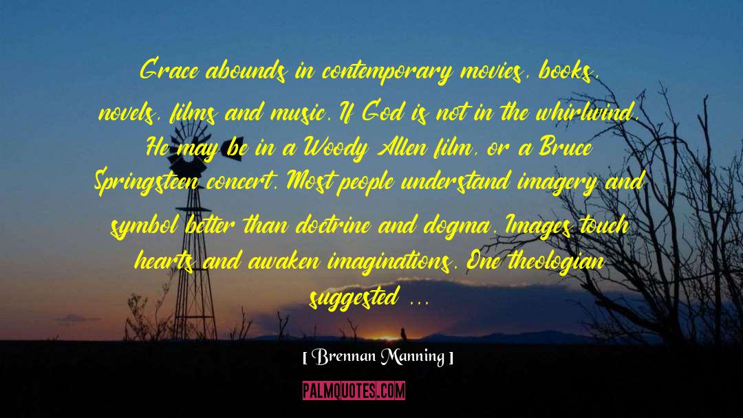 Brennan Manning Quotes: Grace abounds in contemporary movies,