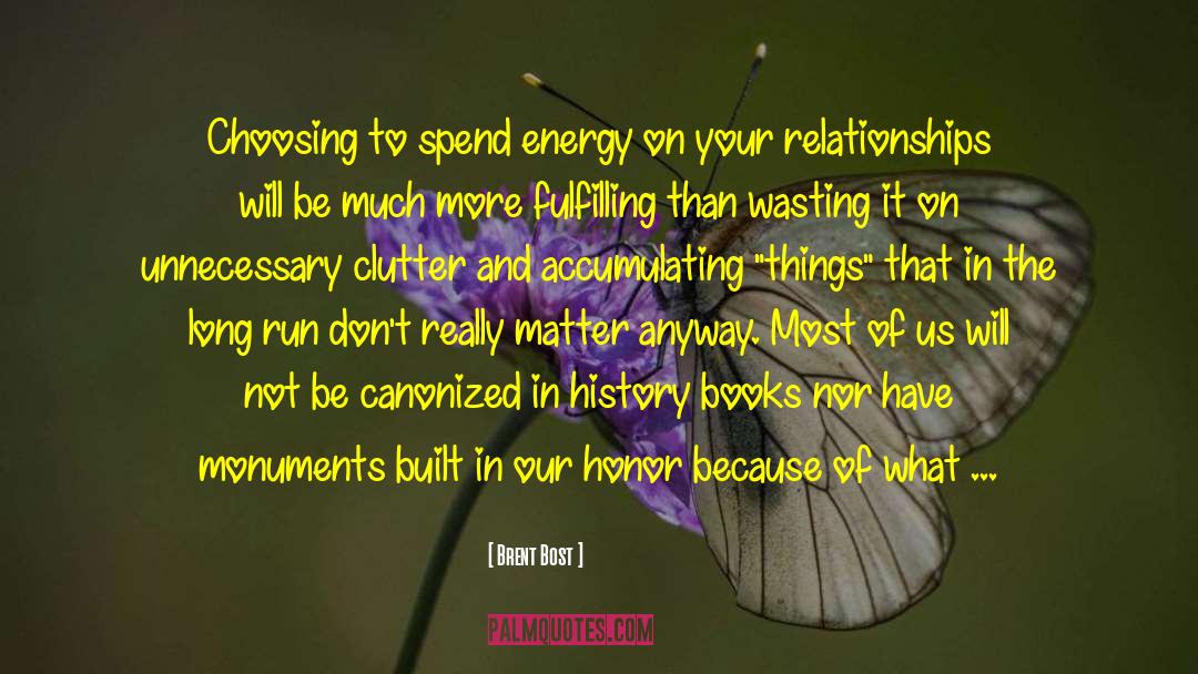 Brent Bost Quotes: Choosing to spend energy on