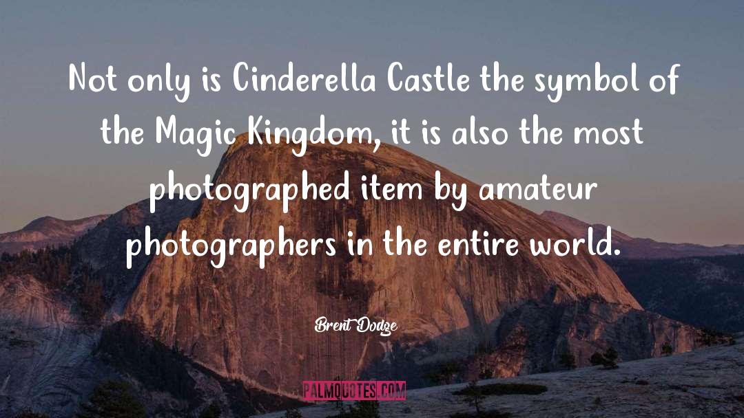 Brent Dodge Quotes: Not only is Cinderella Castle
