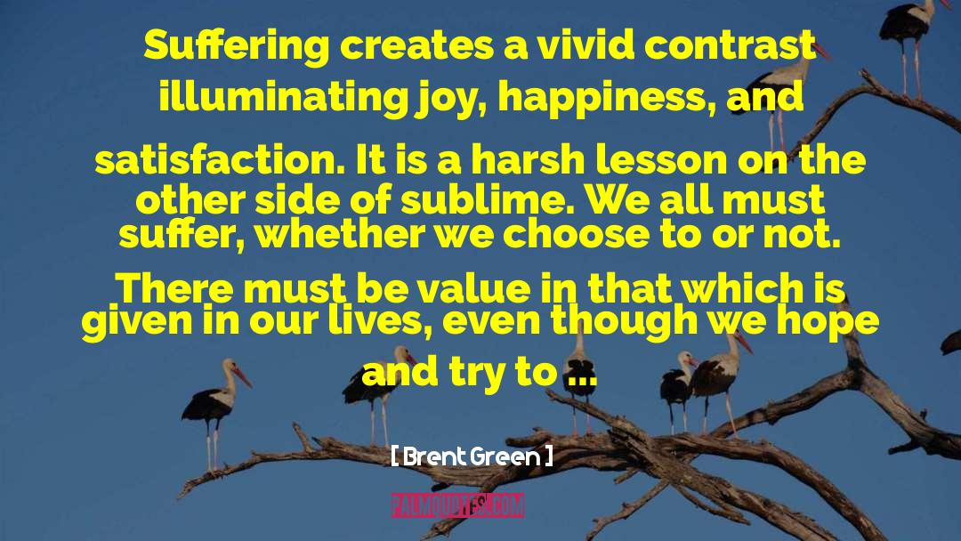 Brent Green Quotes: Suffering creates a vivid contrast