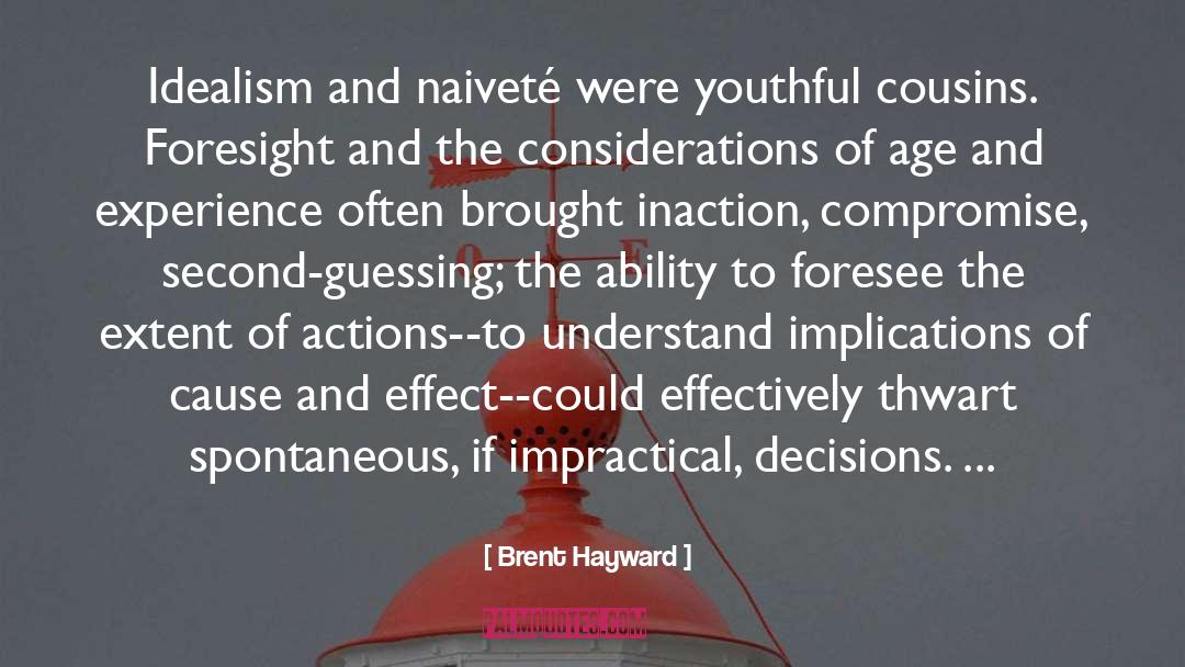 Brent Hayward Quotes: Idealism and naiveté were youthful