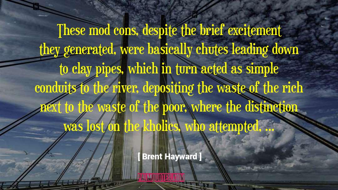 Brent Hayward Quotes: These mod cons, despite the