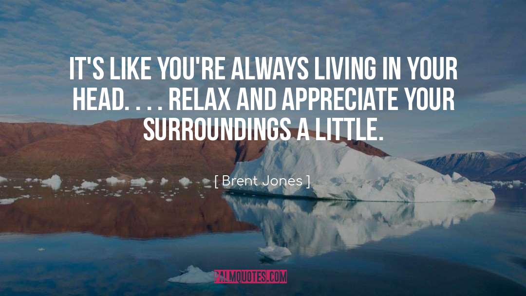 Brent Jones Quotes: It's like you're always living