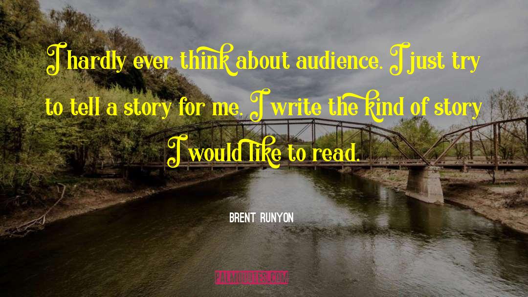 Brent Runyon Quotes: I hardly ever think about