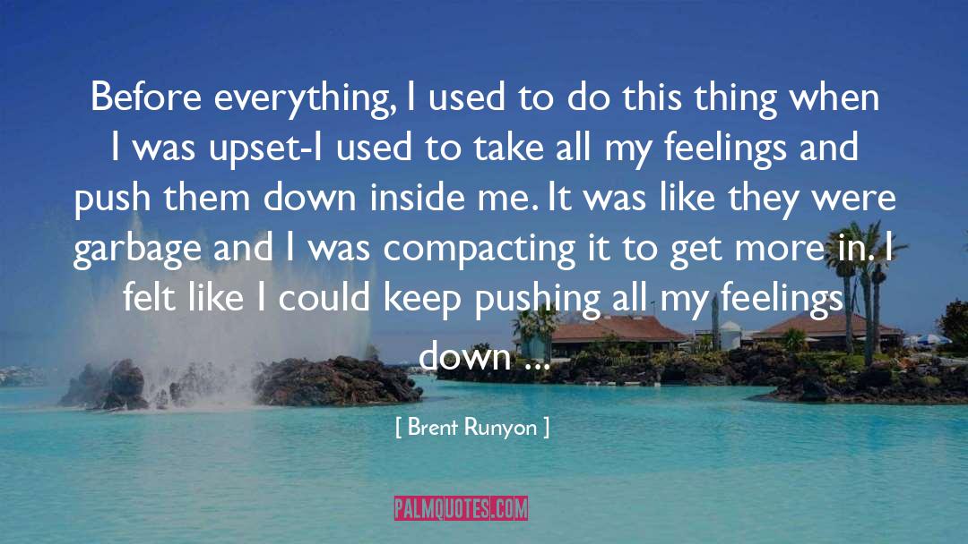 Brent Runyon Quotes: Before everything, I used to