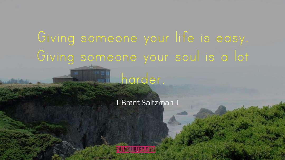Brent Saltzman Quotes: Giving someone your life is