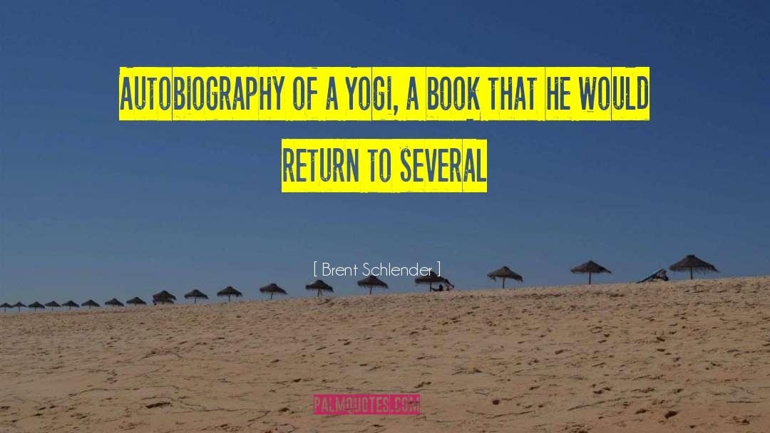 Brent Schlender Quotes: Autobiography of a Yogi, a