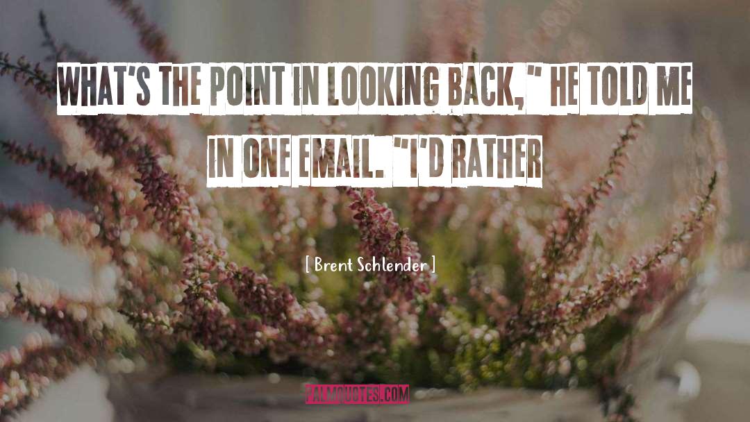 Brent Schlender Quotes: What's the point in looking