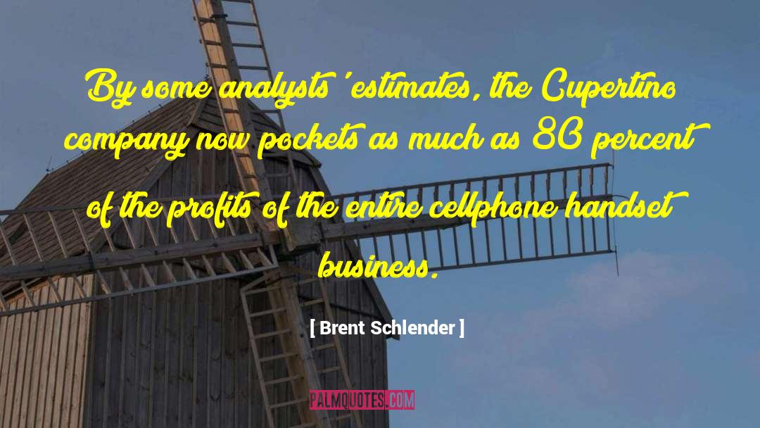 Brent Schlender Quotes: By some analysts' estimates, the