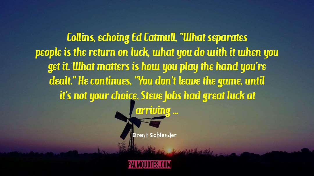 Brent Schlender Quotes: Collins, echoing Ed Catmull, 