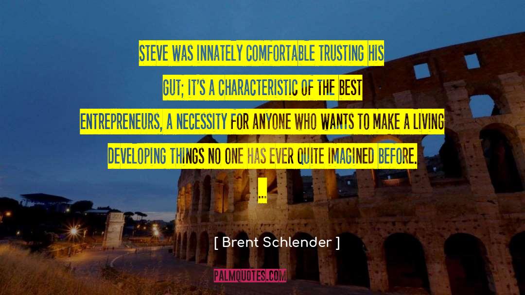 Brent Schlender Quotes: Steve was innately comfortable trusting