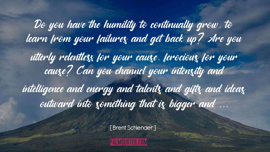 Brent Schlender Quotes: Do you have the humility