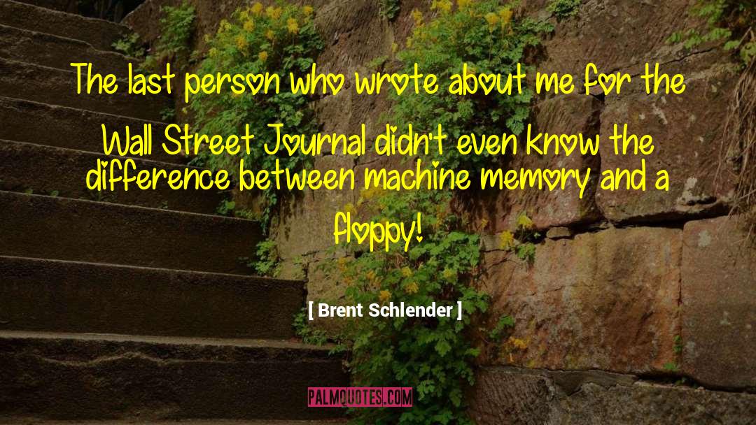 Brent Schlender Quotes: The last person who wrote