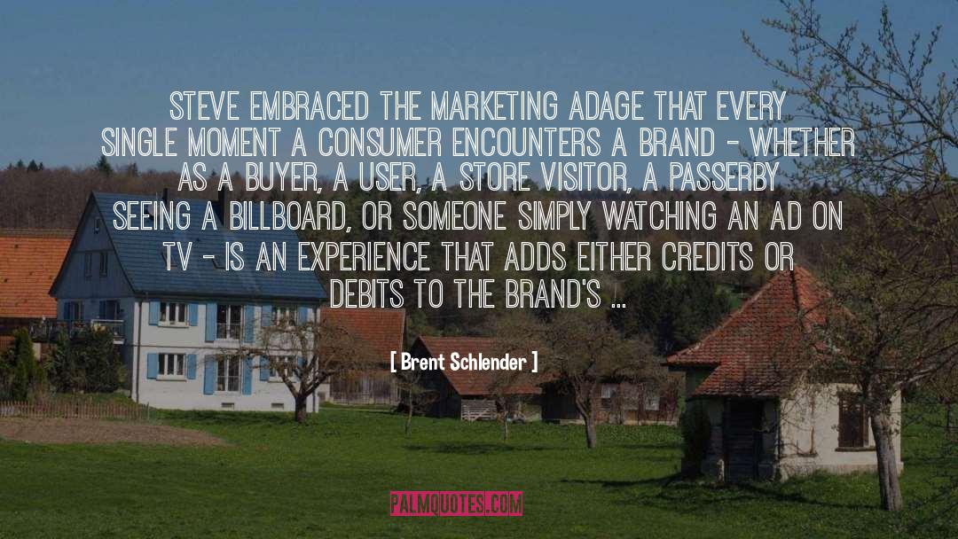 Brent Schlender Quotes: Steve embraced the marketing adage