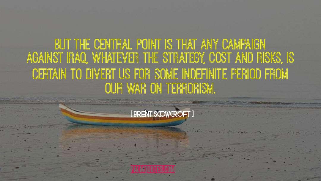 Brent Scowcroft Quotes: But the central point is