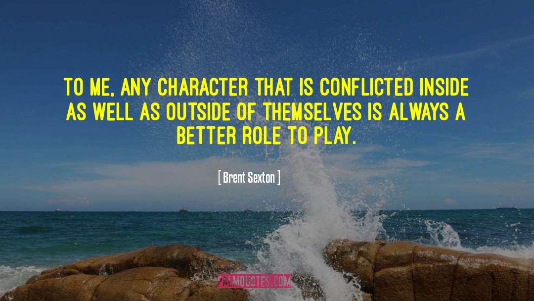 Brent Sexton Quotes: To me, any character that