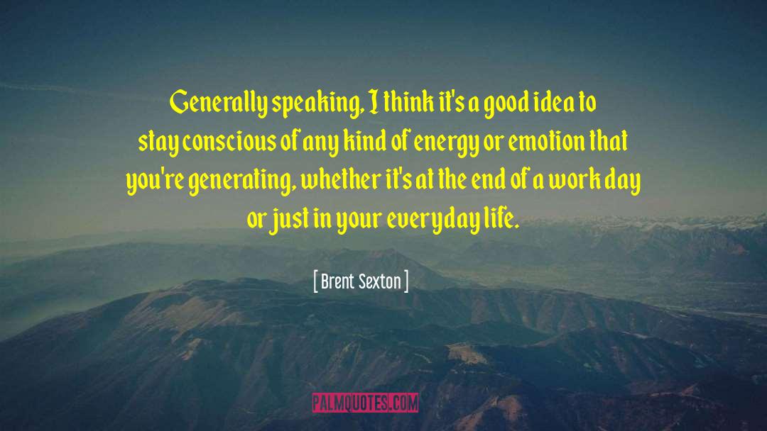 Brent Sexton Quotes: Generally speaking, I think it's
