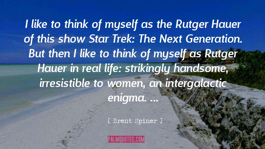 Brent Spiner Quotes: I like to think of