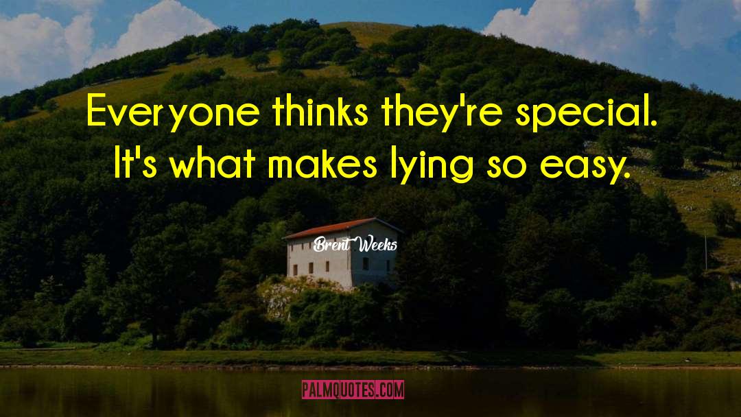 Brent Weeks Quotes: Everyone thinks they're special. It's