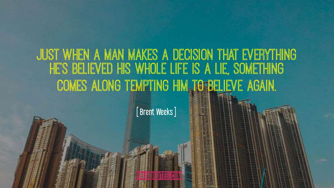 Brent Weeks Quotes: Just when a man makes