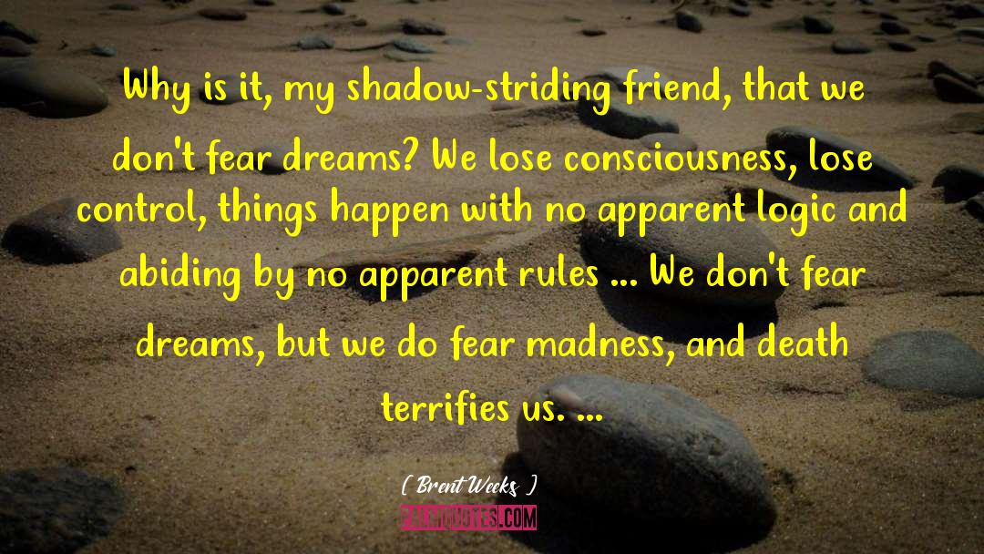 Brent Weeks Quotes: Why is it, my shadow-striding