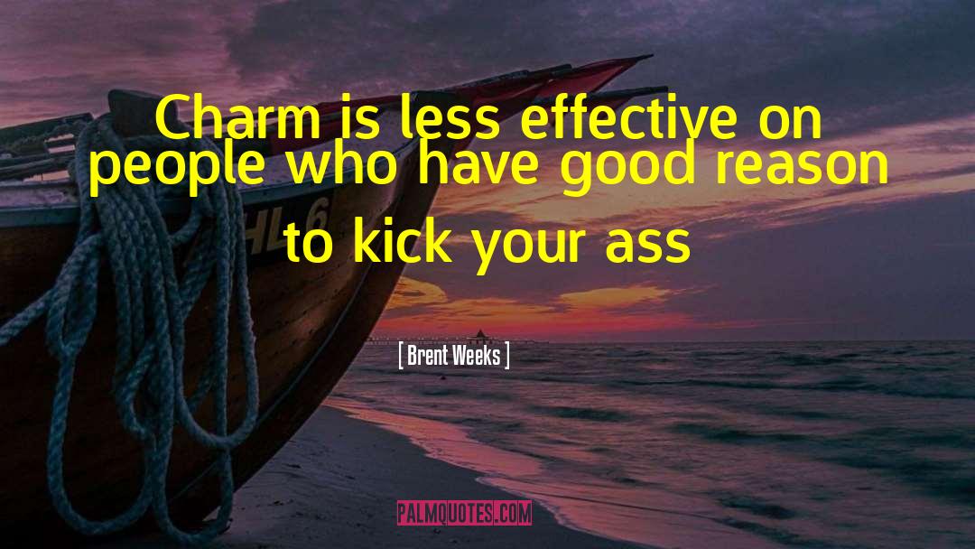 Brent Weeks Quotes: Charm is less effective on