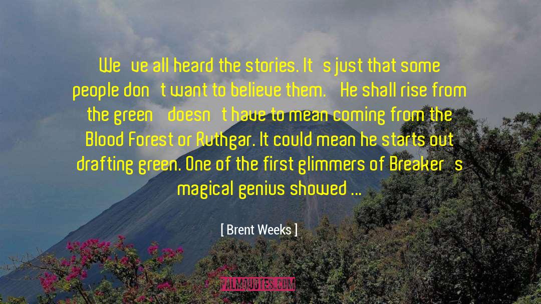 Brent Weeks Quotes: We've all heard the stories.