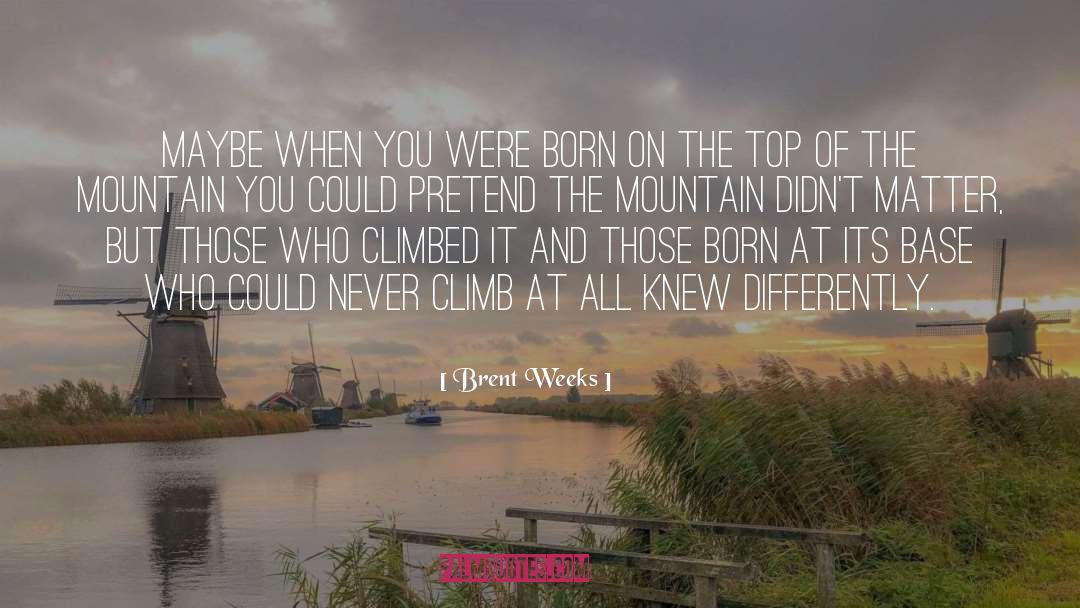 Brent Weeks Quotes: Maybe when you were born