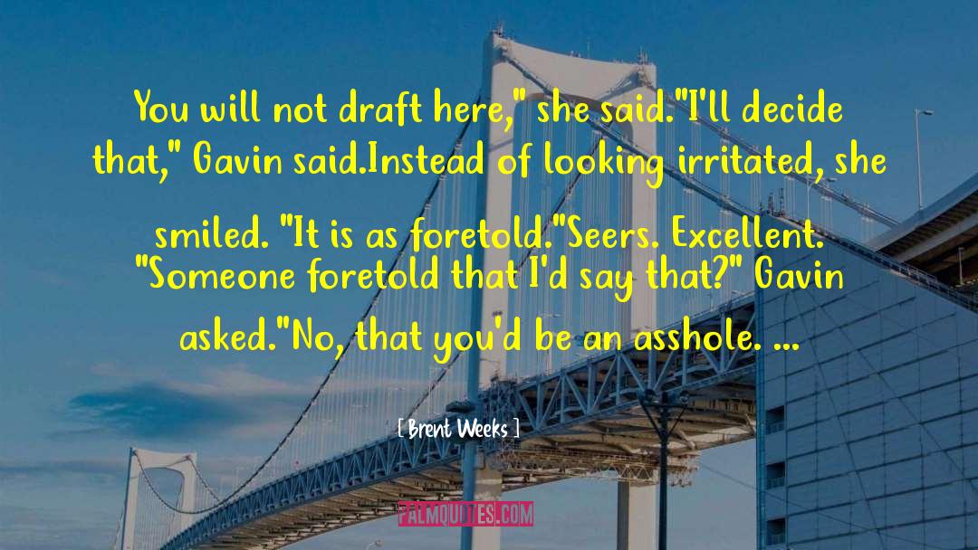 Brent Weeks Quotes: You will not draft here,