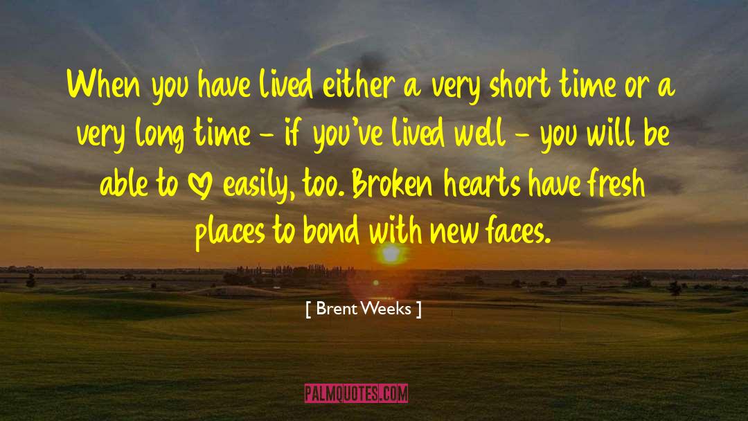 Brent Weeks Quotes: When you have lived either