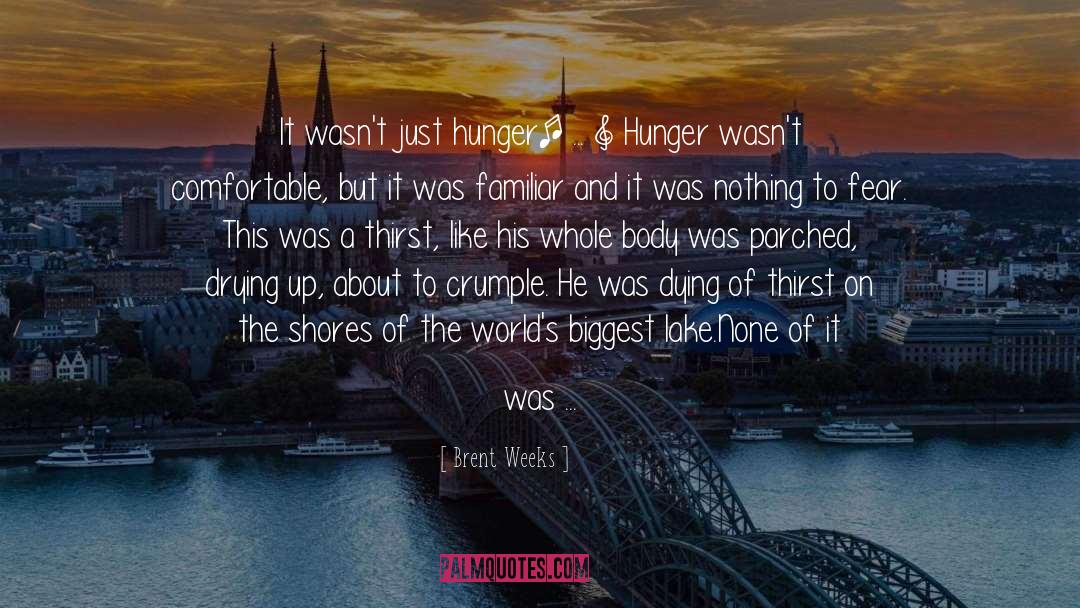 Brent Weeks Quotes: It wasn't just hunger[ ...