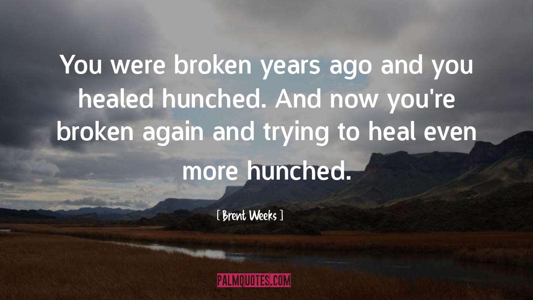 Brent Weeks Quotes: You were broken years ago