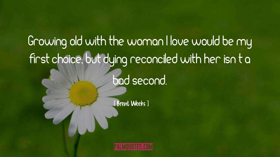 Brent Weeks Quotes: Growing old with the woman