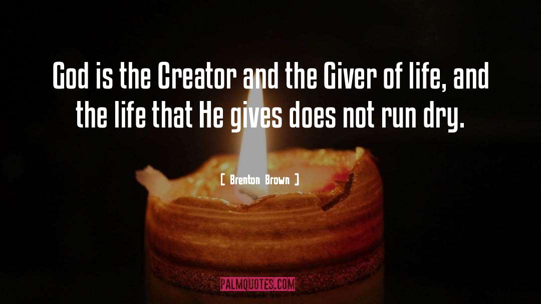 Brenton Brown Quotes: God is the Creator and