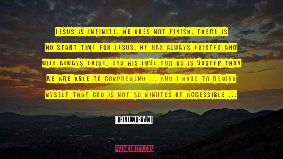 Brenton Brown Quotes: Jesus is infinite. he does