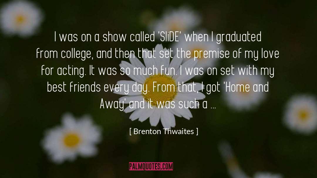 Brenton Thwaites Quotes: I was on a show