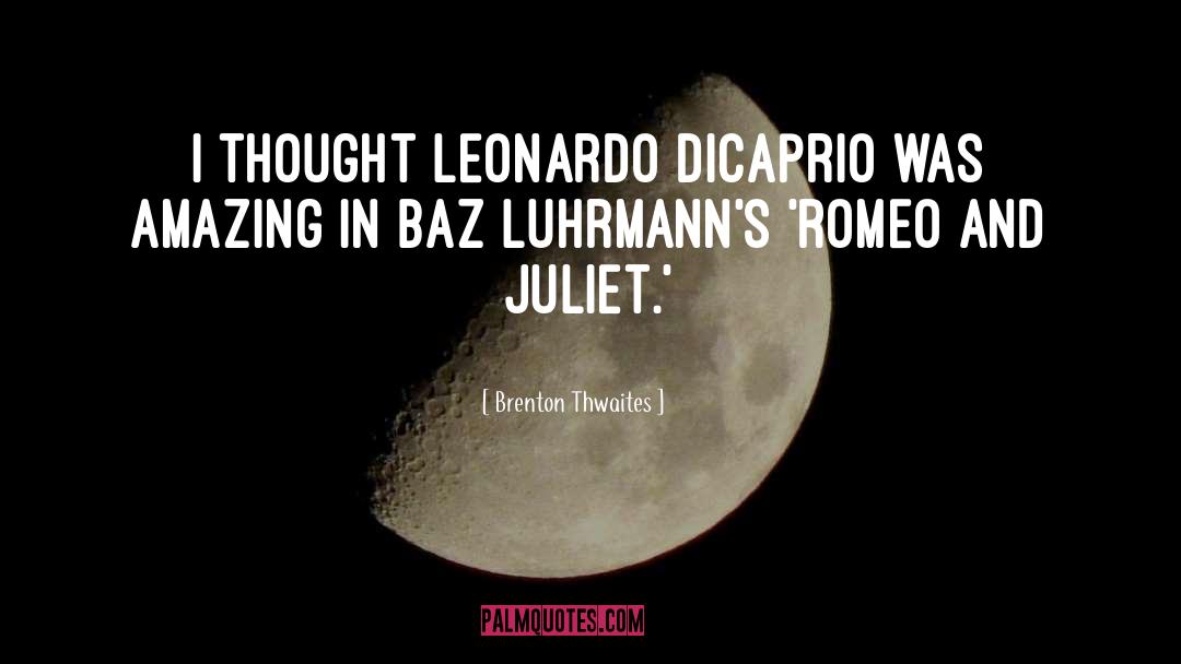 Brenton Thwaites Quotes: I thought Leonardo DiCaprio was