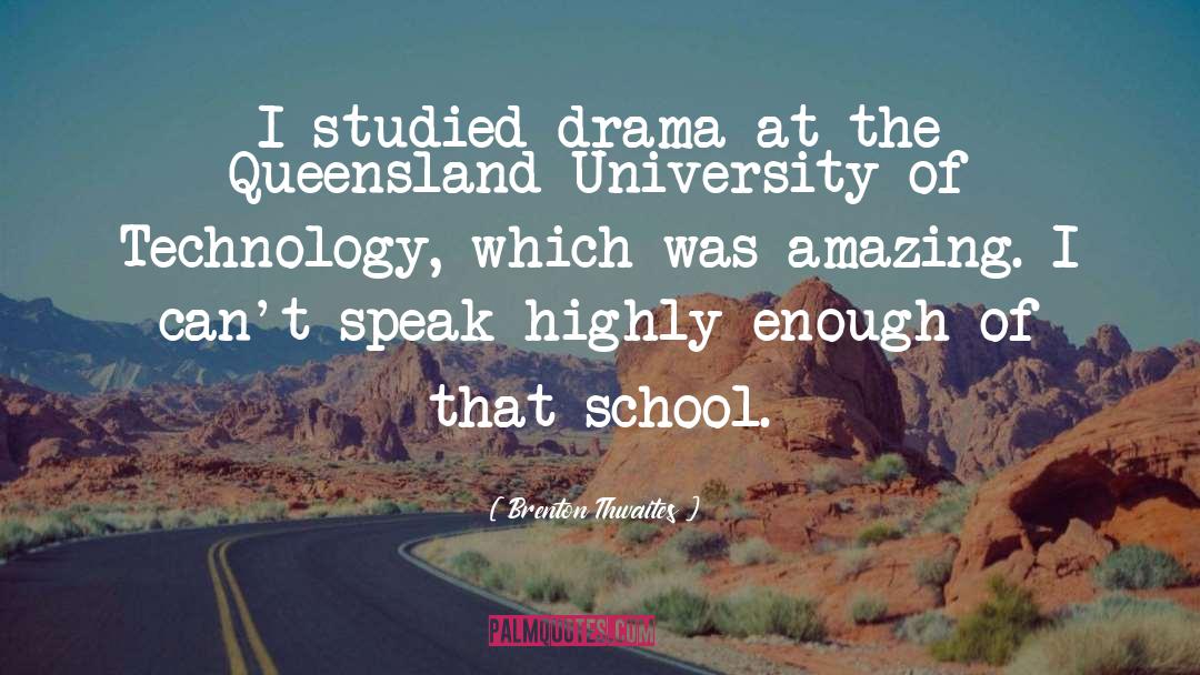 Brenton Thwaites Quotes: I studied drama at the