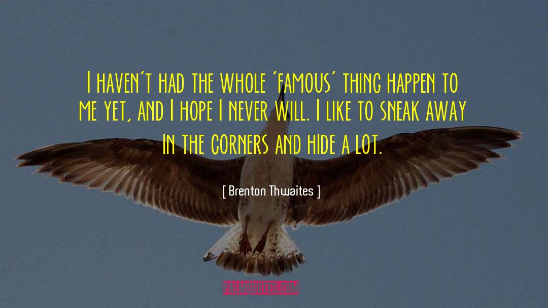 Brenton Thwaites Quotes: I haven't had the whole