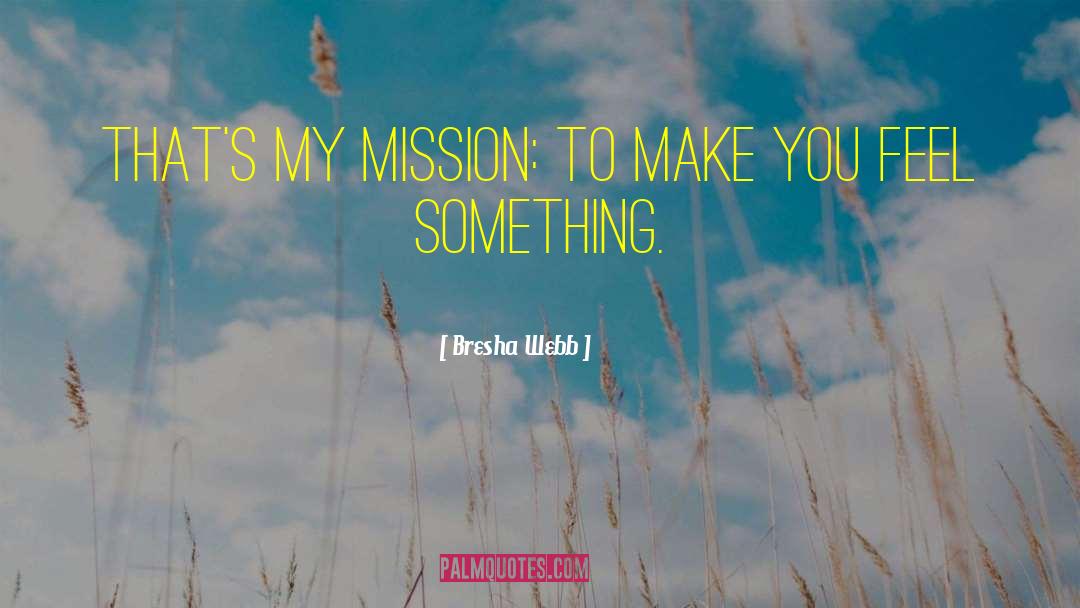 Bresha Webb Quotes: That's my mission: to make