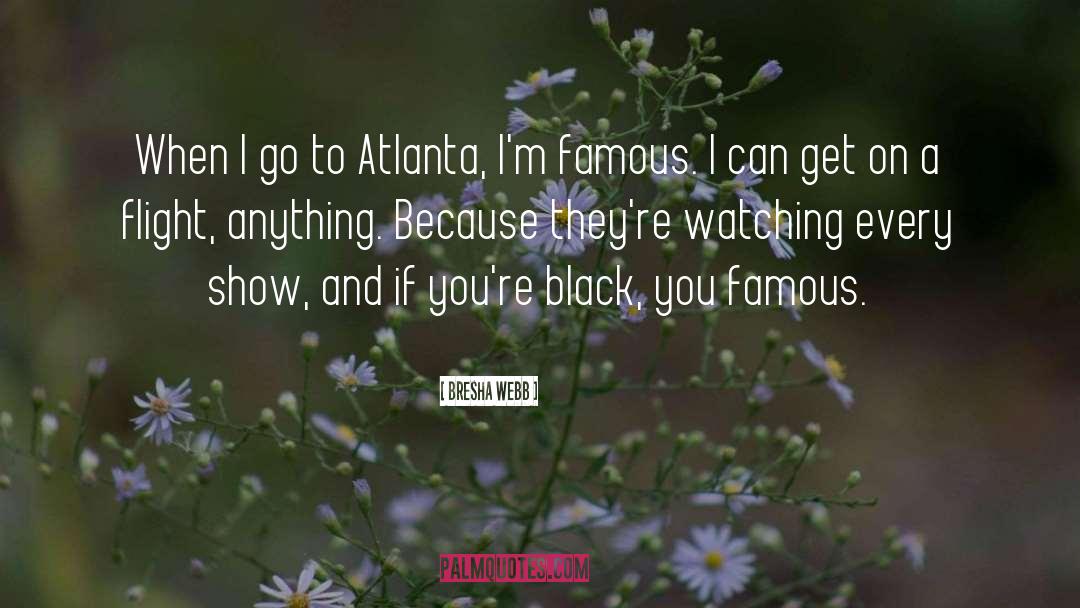 Bresha Webb Quotes: When I go to Atlanta,