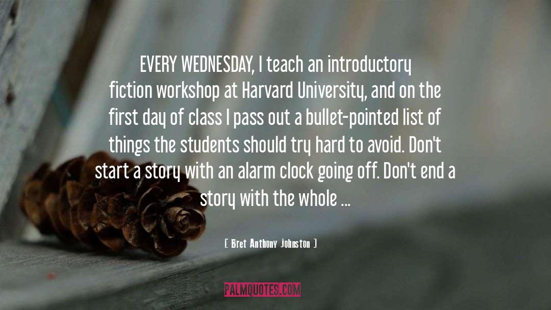 Bret Anthony Johnston Quotes: EVERY WEDNESDAY, I teach an