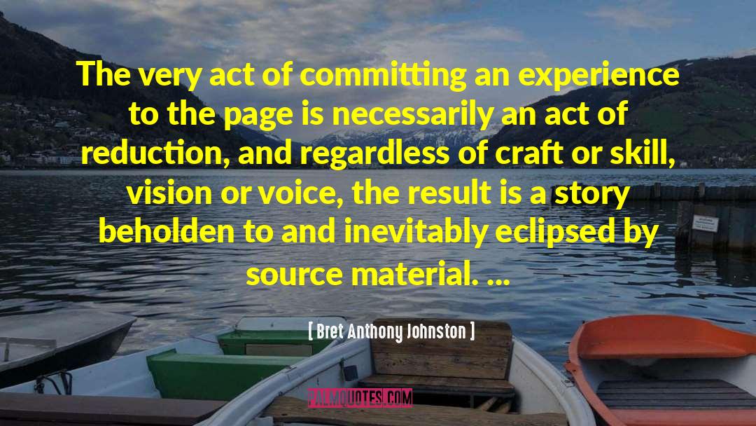 Bret Anthony Johnston Quotes: The very act of committing