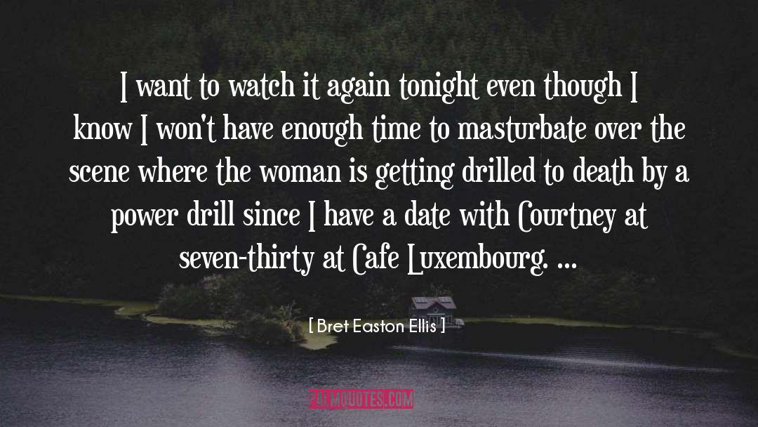 Bret Easton Ellis Quotes: I want to watch it